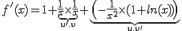 3$f'(x)=1+\underb{\frac{1}{x}\times\frac{1}{x}}_{u'.v}+\underb{\(-\frac{1}{x^{2}}\times(1+ln(x))\)}_{u.v'}
